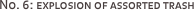 No. 6: explosion of assorted trash