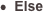 •  Else