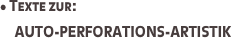 • Texte zur:
     AUTO-PERFORATIONS-ARTISTIK