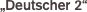 „Deutscher 2“ 